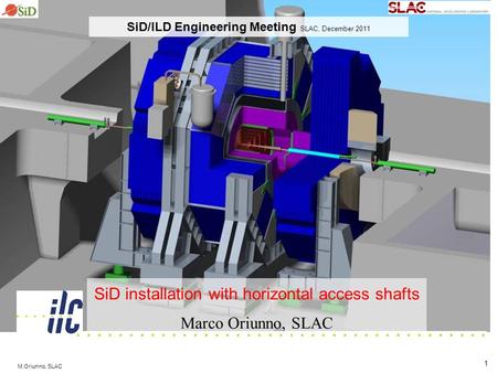 M.Oriunno, SLAC 1 SiD installation with horizontal access shafts Marco Oriunno, SLAC SiD/ILD Engineering Meeting SLAC, December 2011.