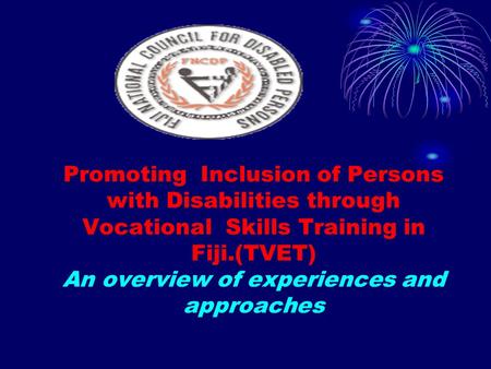 Promoting Inclusion of Persons with Disabilities through Vocational Skills Training in Fiji.(TVET) An overview of experiences and approaches.