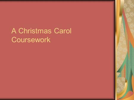 A Christmas Carol Coursework. How and why does Scrooge’s character change throughout the book “A Christmas Carol”?