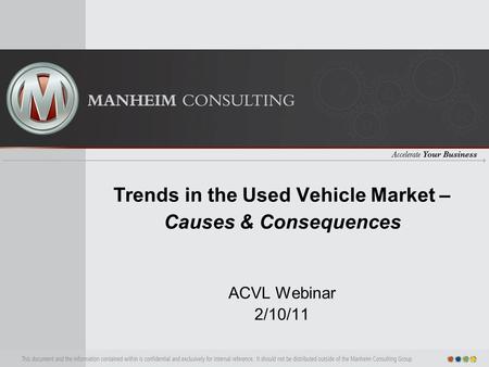 Trends in the Used Vehicle Market – Causes & Consequences ACVL Webinar 2/10/11.