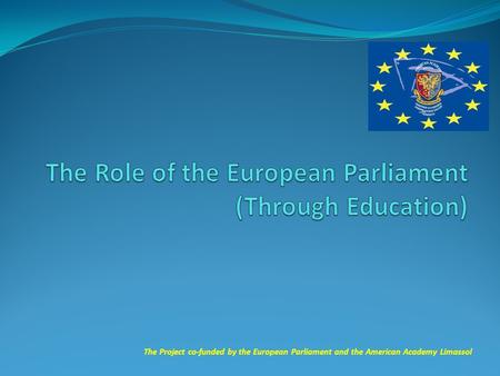 The Project co-funded by the European Parliament and the American Academy Limassol.