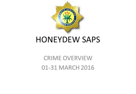 HONEYDEW SAPS CRIME OVERVIEW MARCH SECTORS VERY HIGH HIGH MODERATE LOW VERY LOW Priority OffencesSector 1Sector 2Sector 3Sector 4 Murder Attempted.