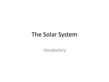 The Solar System Vocabulary. The Sun is one of billions of stars. Large planets are made of gas. Neptune is the furthest planet from the Sun. billion.