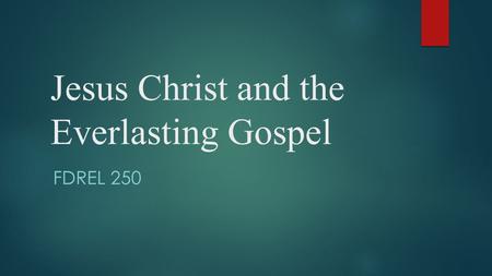 Jesus Christ and the Everlasting Gospel FDREL 250.