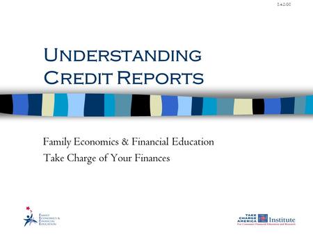 1.4.2.G1 Understanding Credit Reports Family Economics & Financial Education Take Charge of Your Finances.