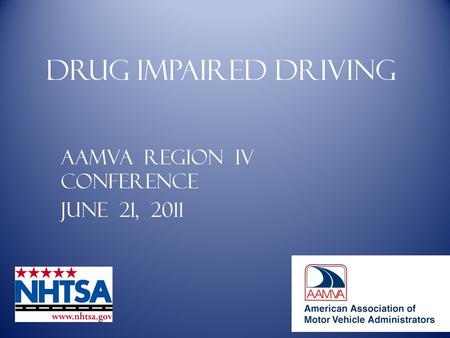 Drug impaired driving AAMVA Region IV Conference June 21, 2011.