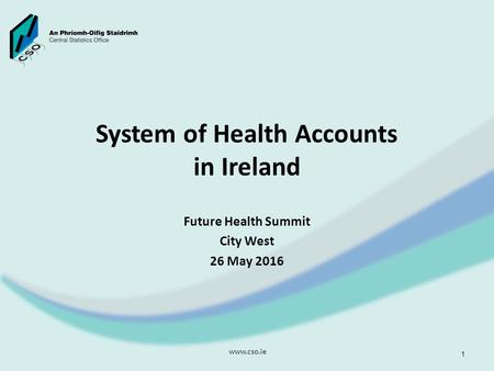 System of Health Accounts in Ireland Future Health Summit City West 26 May