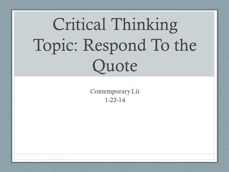 Critical Thinking Topic: Respond To the Quote Contemporary Lit