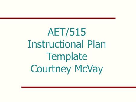 AET/515 Instructional Plan Template Courtney McVay.