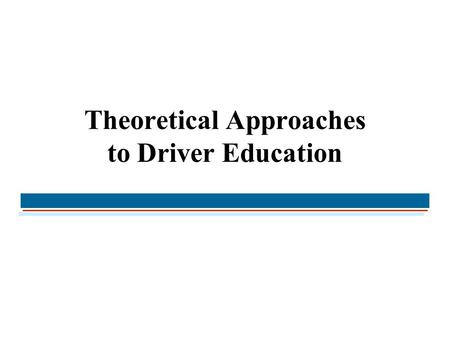 Theoretical Approaches to Driver Education. Continuum of Driving Behavior Crash Involvement Knowledge Gains ?