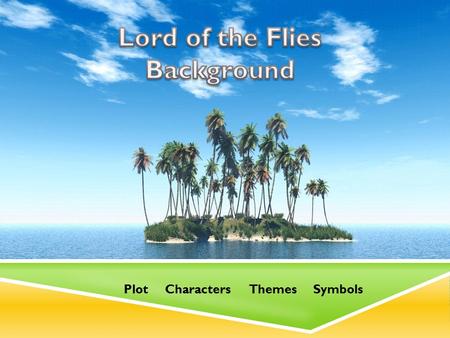 Plot Characters Themes Symbols. AUTHOR: WILLIAM GOLDING  Writer  Actor  Teacher at an all boys public school- inspiration?  During WW2 he was a LIEUTENANT.