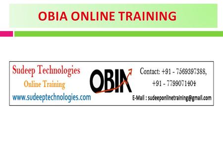 SUDEEP Technologies is one of the leading Training Company involved in providing OBIA ONLINE TRAINING. Our Trainers are expert in providing Online Training.