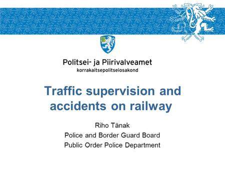 Riho Tänak Police and Border Guard Board Public Order Police Department Traffic supervision and accidents on railway.