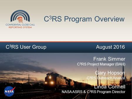 C 3 RS Program Overview Frank Simmer C 3 RS Project Manager (BAH) Gary Hopson C 3 RS Outreach Analyst Linda Connell NASA ASRS & C 3 RS Program Director.