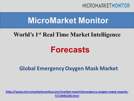 World’s 1 st Real Time Market Intelligence Global Emergency Oxygen Mask Market MicroMarket Monitor Forecasts