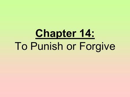 Chapter 14: To Punish or Forgive. Section 1: “ With Malice Towards None”