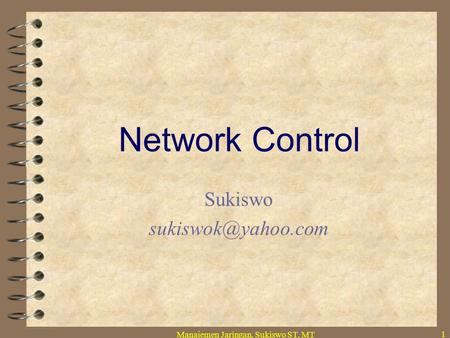 Manajemen Jaringan, Sukiswo ST, MT 1 Network Control Sukiswo