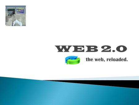 The web, reloaded..  I. What is Web 2.0?  II. Technologies and examples of applications  III. Building Web 2.0 applications.