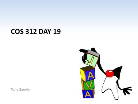 COS 312 DAY 19 Tony Gauvin. Ch 1 -2 Agenda Questions? Next Capstone progress report is April 25 Assignment 5 OVERDUE – Will be graded tomorrow Assignment.