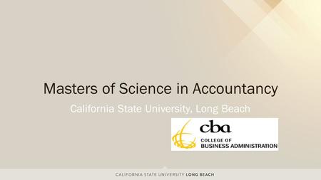 California State University, Long Beach Masters of Science in Accountancy.