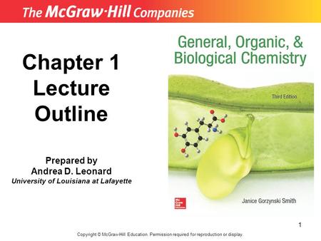 1 Chapter 1 Lecture Outline Prepared by Andrea D. Leonard University of Louisiana at Lafayette Copyright © McGraw-Hill Education. Permission required for.