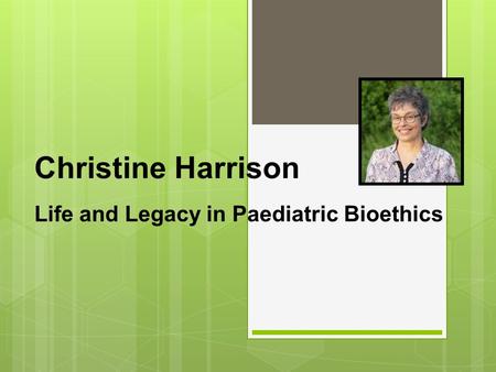 Christine Harrison Life and Legacy in Paediatric Bioethics.