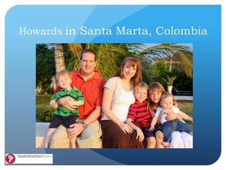 Howards in Santa Marta, Colombia. The Pinzon Family.