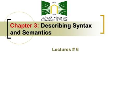 Describing Syntax and Semantics Chapter 3: Describing Syntax and Semantics Lectures # 6.