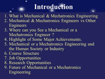 Introduction 1.What is Mechanical & Mechatronics Engineering 2.Mechanical & Mechatronics Engineers vs Other Engineers 3.Where can you See a Mechanical.