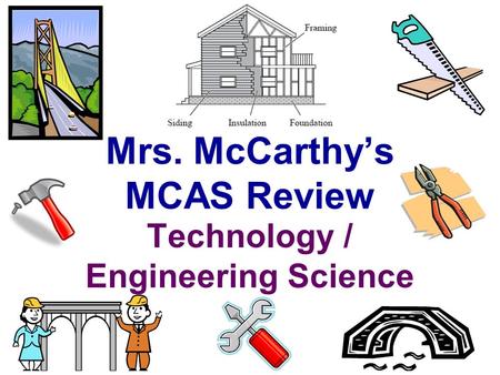 Mrs. McCarthy’s MCAS Review Technology / Engineering Science.