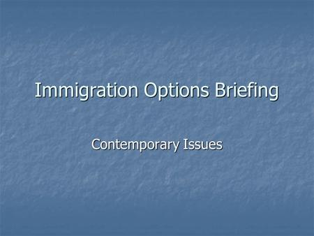 Immigration Options Briefing Contemporary Issues.