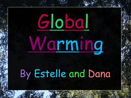 Global Warming By Estelle and Dana. How do human activities cause Global Warming? ● Burning of coal, oil, and natural gas, as well as deforestation and.