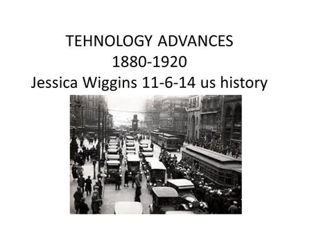 TEHNOLOGY ADVANCES Jessica Wiggins us history.