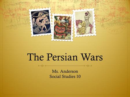 The Persian Wars Ms. Anderson Social Studies 10. How it all began  By the beginning of the 5 th century BCE, the Persian Empire stretched from modern-day.