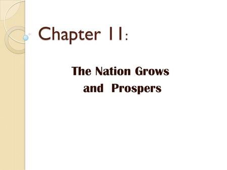 Chapter 11 : The Nation Grows and Prospers. The Industrial Revolution pg.330 Where/When did it begin? New Technology: Transformed textile industry ◦ spinning.