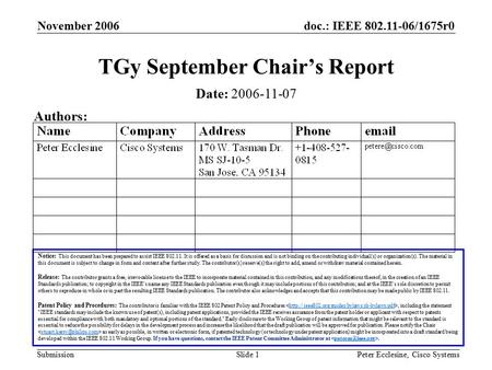 Doc.: IEEE /1675r0 Submission November 2006 Peter Ecclesine, Cisco SystemsSlide 1 TGy September Chair’s Report Notice: This document has been.