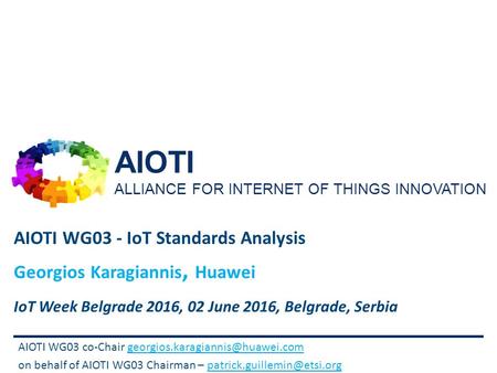 AIOTI ALLIANCE FOR INTERNET OF THINGS INNOVATION AIOTI WG03 co-Chair on behalf of AIOTI.