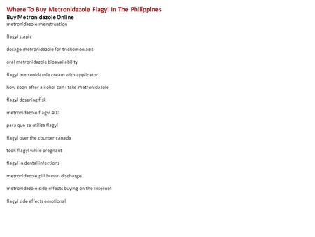 Where To Buy Metronidazole Flagyl In The Philippines Buy Metronidazole Online metronidazole menstruation flagyl staph dosage metronidazole for trichomoniasis.