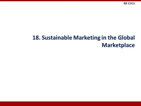 18. Sustainable Marketing in the Global Marketplace.