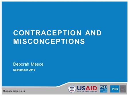 CONTRACEPTION AND MISCONCEPTIONS Deborah Mesce September 2016.