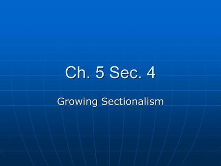 Ch. 5 Sec. 4 Growing Sectionalism. The Missouri Compromise Missouri’s application to join the union as a state stirred up a good question….should slavery.