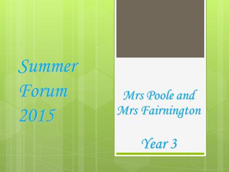 Summer Forum 2015 Mrs Poole and Mrs Fairnington Year 3.