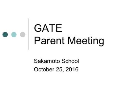 GATE Parent Meeting Sakamoto School October 25, 2016.