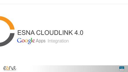 ESNA CLOUDLINK 4.0 Integration. Agenda What’s Happening in the World Around Us The Collaborative Revolution Esna + Cisco Redefine Collaboration Customer.