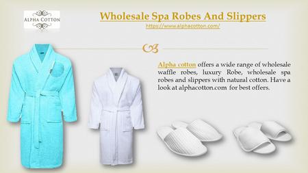  Wholesale Spa Robes And Slippers https://www.alphacotton.com/ Alpha cottonAlpha cotton offers a wide range of wholesale waffle robes, luxury Robe, wholesale.