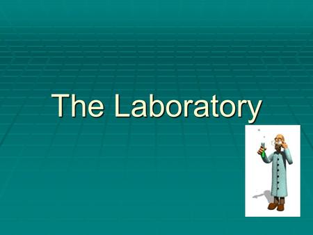 The Laboratory. Safety Rules Always…   Follow the teacher’s instructions   Push in chairs and keep walkways clear during experiments   Wear safety.