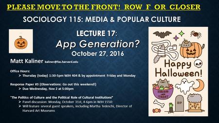 SOCIOLOGY 115: MEDIA & POPULAR CULTURE Matt Kaliner Office Hours:  Thursday (today) 1:30-5pm WJH 404 & by appointment Friday and.