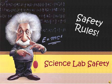 Safety Rules! Science Lab Safety Working in the science lab can be EXCITING! However, the lab can be dangerous if proper safety rules are not followed.