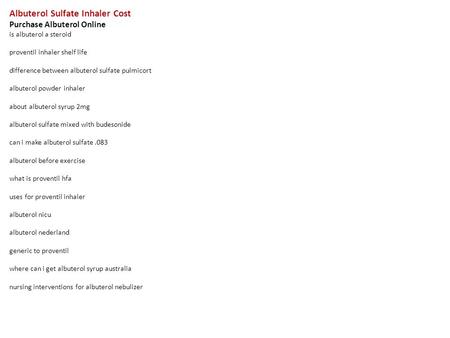 Albuterol Sulfate Inhaler Cost Purchase Albuterol Online is albuterol a steroid proventil inhaler shelf life difference between albuterol sulfate pulmicort.