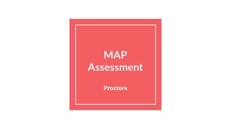 MAP Assessment Proctors. Ten Minutes Before the Testing Session 1. Log into BlackBoard and load PPT, 2. Log into the testing site: a.https://teach.mapnwea.orghttps://teach.mapnwea.org.